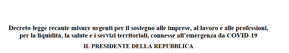 Decreto-legge recante misure urgenti per il sostegno alle imprese, al lavoro e alle professioni, per la liquidità, la salute e i servizi territoriali, connesse all’emergenza da COVID-19